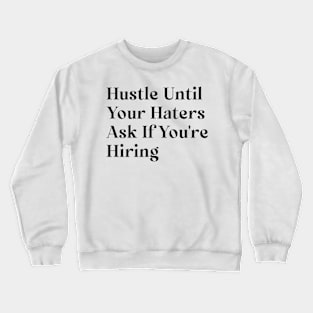 Hustle until you no longer have to introduce yourself Crewneck Sweatshirt